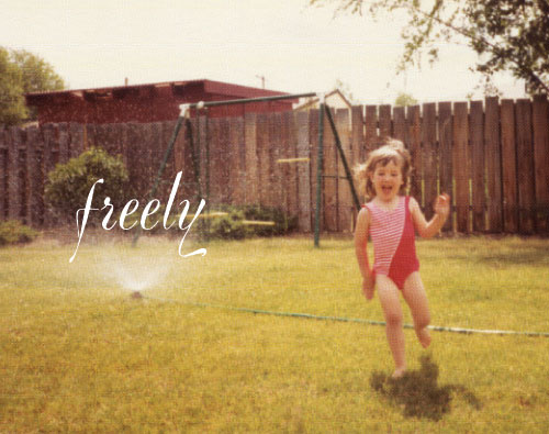 1985, running through the sprinklers. Freely.