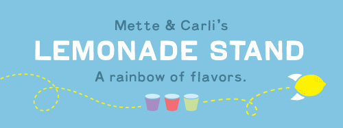 Mette & Carli's Lemonade Stand - a rainbow of flavors.