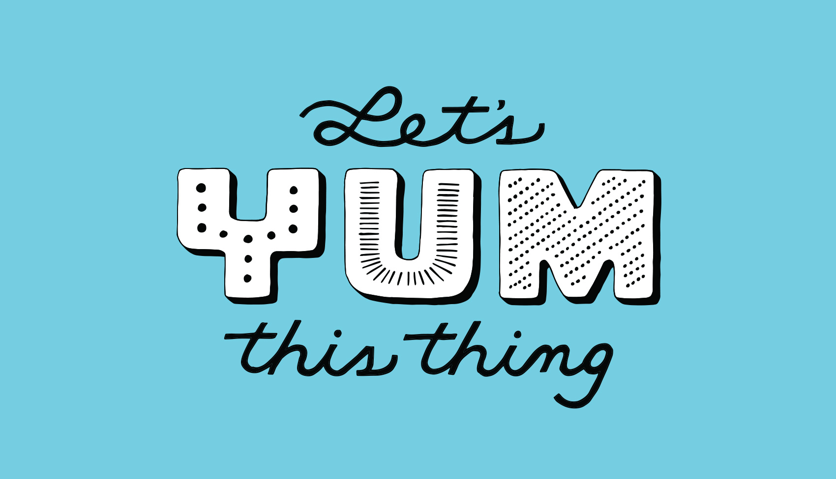 Let's Yum This Thing - rallying cry in hand lettered typography for Tofurky.